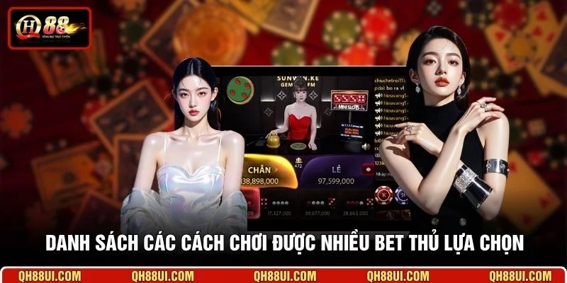 Danh sách các cách chơi được nhiều bet thủ lựa chọn