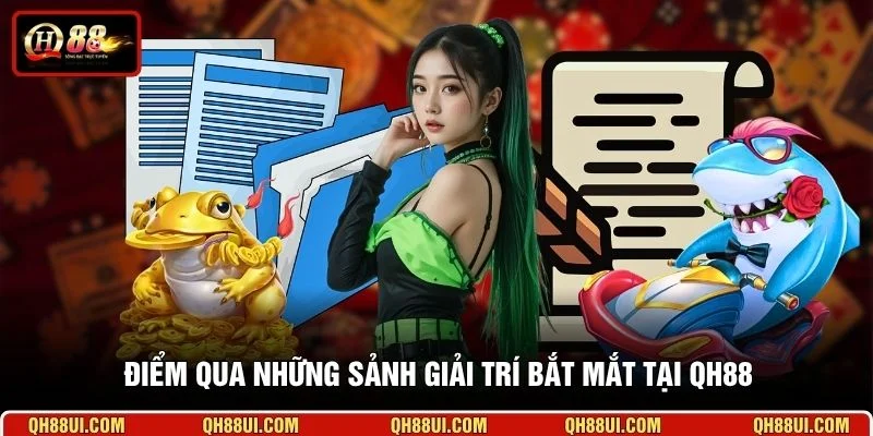 Điểm qua những sảnh giải trí bắt mắt tại QH88