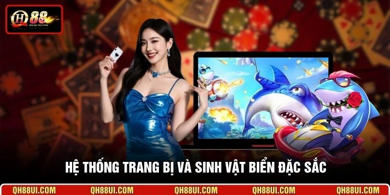 Hệ thống trang bị và sinh vật biển đặc sắc