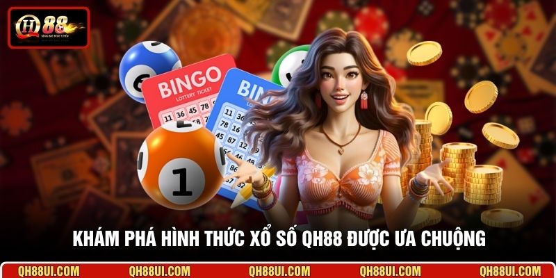 Khám phá hình thức xổ số QH88 được ưa chuộng