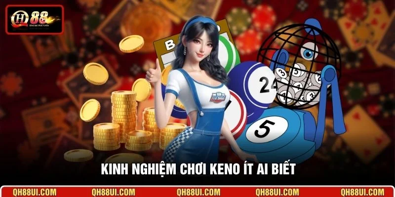Kinh nghiệm chơi Keno ít ai biết