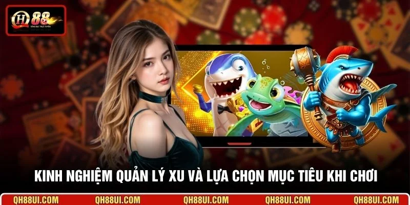 Kinh nghiệm quản lý xu và lựa chọn mục tiêu khi chơi
