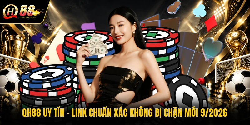 qh88-uy-tin-link-chuan-xac-khong-bi-chan-moi-9-2026
